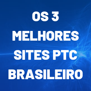 Os 3 melhores sites PTC brasileiro